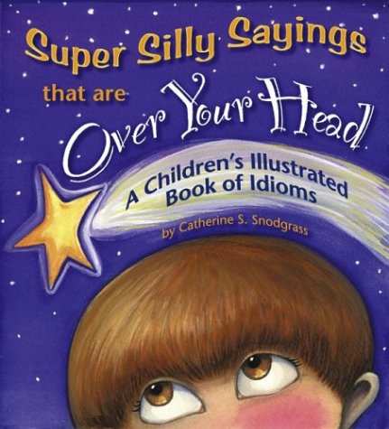 Super Silly Sayings That Are over Your Head: A Children's Illustrated Book of Idioms - Click to Buy