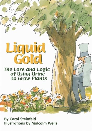 Liquid Gold: The Lore and Logic of Using Urine to Grow Plants - Click to Buy