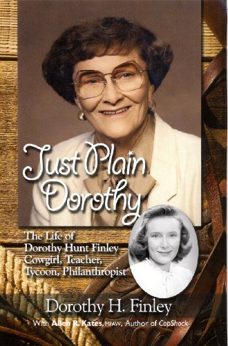 Just Plain Dorothy: The Life of Dorothy Hunt Finley, Cowgirl, Teacher, Tycoon, Philanthropist - Click to Buy