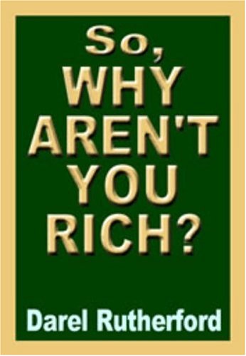 So, Why Aren't You Rich? The Prosperity Secret of the Rich - Click to Buy