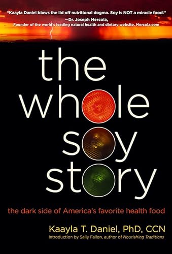 The Whole Soy Story: The Dark Side of America's Favorite Health Food