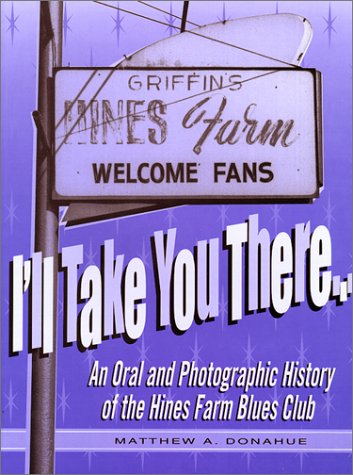 I'll Take You There: An Oral and Photographic History of the Hines Farm Blues Club - Click to Buy