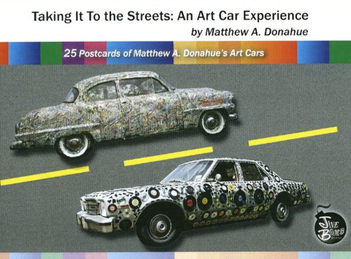 Taking It To the Streets: An Art Car Experience-25 Postcards of Matthew A. Donahue's Art Cars - Click to Buy