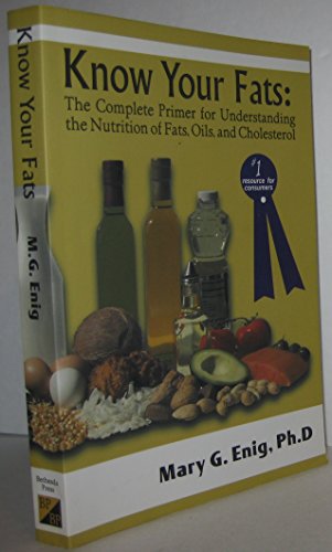Know Your Fats: The Complete Primer for Understanding the Nutrition of Fats - Click to Buy