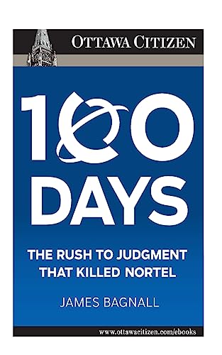 100 Days: the rush to judgment that killed Nortel - Click to Buy