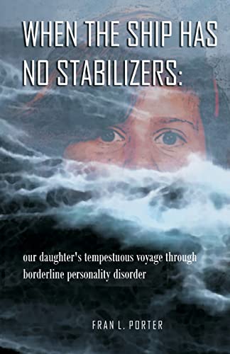 When the Ship has No Stabilizers: our daughter's tempestuous voyage through borderline personality disorder