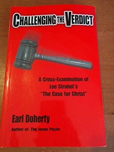 Challenging the verdict: A cross-examination of Lee Strobel's The case for Christ - Click to Buy