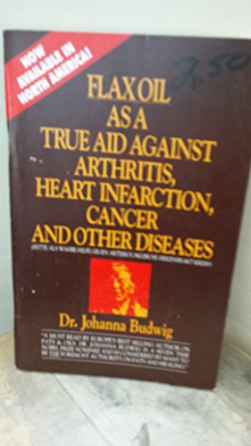 Flax Oil As a True Aid Against Arthritis Heart Infarction Cancer and Other Diseases - Click to Buy