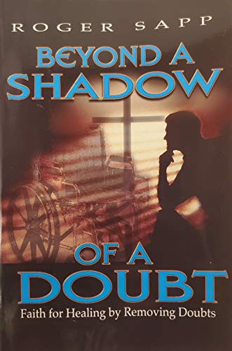 Beyond A Shadow of a Doubt: Faith for Healing by Removing Doubts - Click to Buy