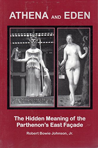 Athena and Eden: The Hidden Meaning of the Parthenon's East Facade - Click to Buy