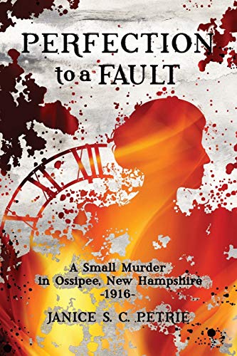Perfection To A Fault: A Small Murder in Ossipee, New Hampshire, 1916 - Click to Buy