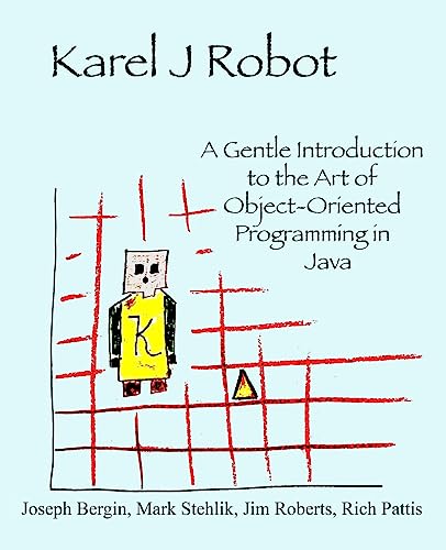 Karel J Robot: A Gentle Introduction to the Art of Object-Oriented Programming in Java - Click to Buy