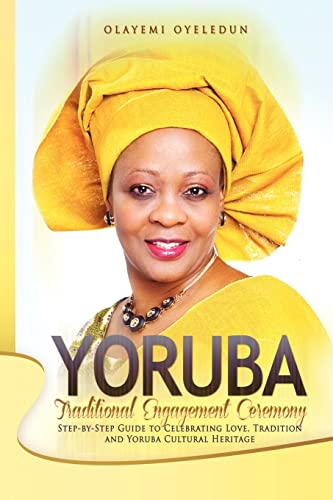Yoruba Traditional Engagement Ceremony: Step-By-Step Guide to Celebrating Love, Tradition and Yoruba Cultural Heritage - Click to Buy