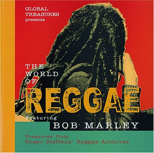 Global Treasures Presents the World of Reggae Featuring Bob Marley: Treasures from Roger Steffens' Reggae Archives - Click to Buy