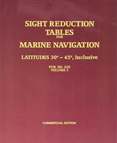 Sight Reduction Tables for Marine Navigation Latitudes 30 - 45 degrees, Inclusive Pub NO. 229, Vol 3 - Click to Buy