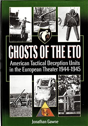 Ghosts of the ETO: American Tactical Deception Units in the European Theater, 1944 - 1945 - Click to Buy