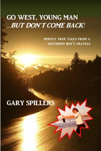 Go West Young Man...But Don't Come Back: Mostly True Tales From A Southern Boy's Travels - Click to Buy