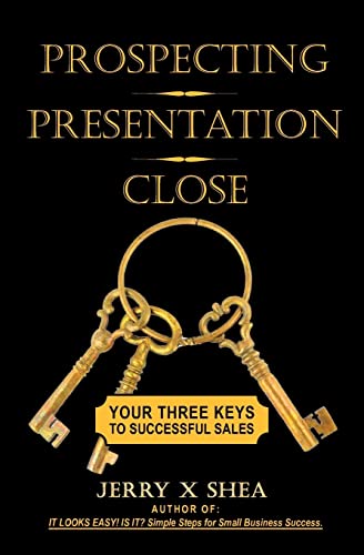 Prospecting - Presentation - Close: Your Three Keys to Successful Sales - Click to Buy