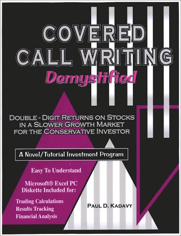 Covered Call Writing Demystified: Double-Digit Returns on Stocks in a Slower Growth Market for the Conservative Investor - Click to Buy