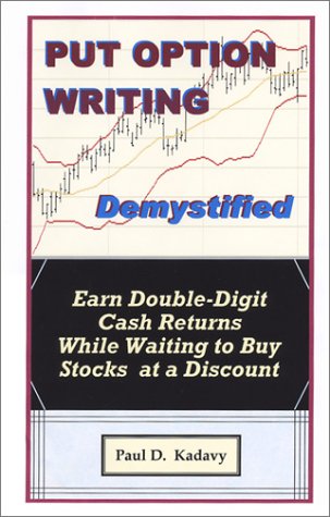 Put Option Writing Demystified: Earn Double-Digit Cash Returns While Waiting to Buy Stocks at a Discount - Click to Buy