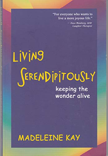 Living Serendipitously: Keeping the Wonder Alive - Click to Buy