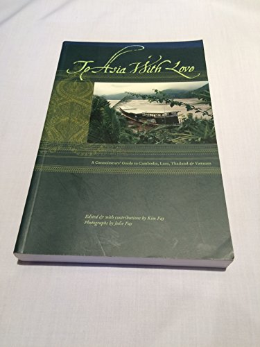 To Asia With Love: A Connoisseurs' Guide to Cambodia, Laos, Thailand & Vietnam - Click to Buy