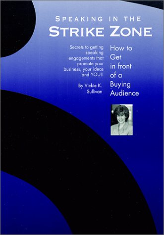 Speaking in the Strike Zone: How to Get in Front of a Buying Audience - Click to Buy