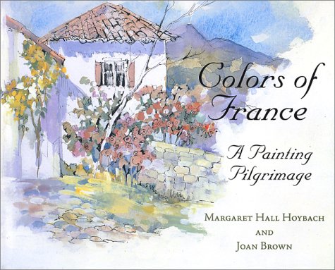 Colors of France: A Painting Pilgrimage - Click to Buy