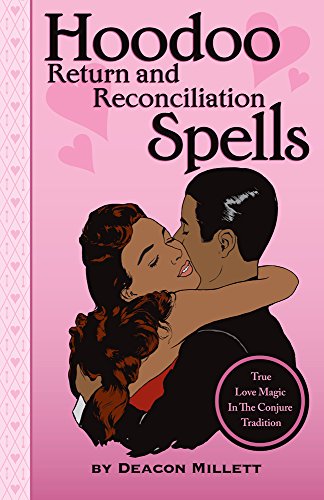 Hoodoo Return and Reconciliation Spells: True Love Magic in the Conjure Tradition - Click to Buy