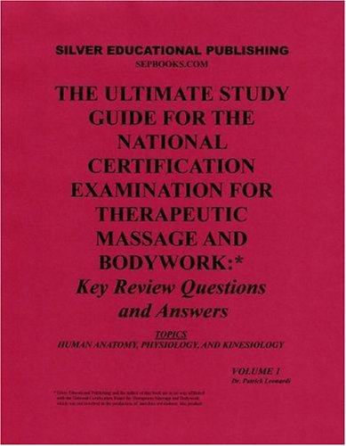 The Ultimate Study Guide for the National Certification Examination for Therapeutic Massage and Bodywork: Key Review Questions and Answers (Topics: Human Anatomy, Physiology, and Kinesiology) Volume 1