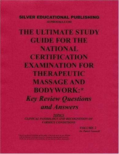 The Ultimate Study Guide for the National Certification Examination for Therapeutic Massage and Bodywork: Key Review Questions and Answers (Topics: Clinical Pathology and Recognition of Various Conditions) Volume 2 - Click to Buy