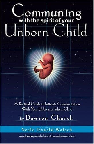 Communing with the Spirit of Your Unborn Child: A Practical Guide to Intimate Communication with Your Unborn or Infant Child
