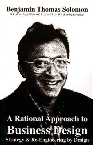 A Rational Approach to Business Design: Strategy & Re-Engineering by Design - Click to Buy