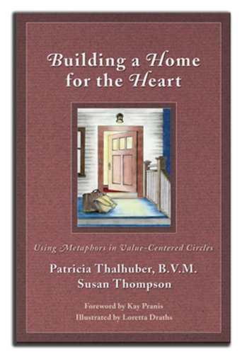 Building a Home for the Heart: Using Metaphors in Value-Centered Circles - Click to Buy