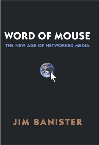 Word of Mouse: The New Age of Networked Media - Click to Buy