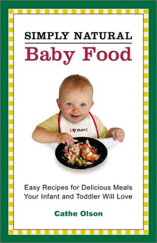 Simply Natural Baby Food: Easy Recipes for Delicous Meals Your Infant and Toddler Will Love - Click to Buy