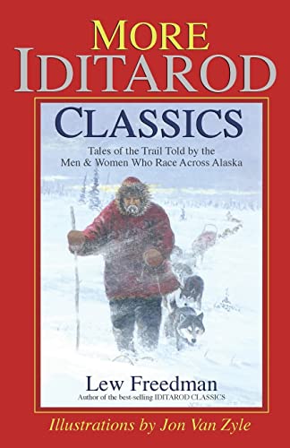 More Iditarod Classics: Tales of the Trail from the Men & Women Who Race Across Alaska - Click to Buy