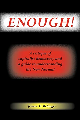 Enough! A Critique of Capitalist Democracy and a Guide to Understanding the New Normal - Click to Buy