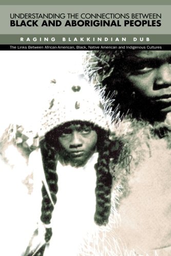 Understanding The Connections Between Black & Aboriginal Peoples: he Links Between African-American, Black , Native American and Indigenous Cultures (IR:: Indigenous Resistance) - Click to Buy