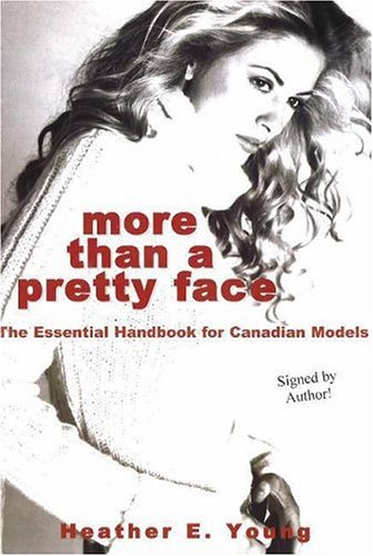 More Than a Pretty Face: The Essential Handbook for Canadian Models - Click to Buy