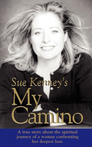Sue Kenney's My Camino: A True Story About the Spiritual Journey of a Woman Confronting Her Deepest Fear - Click to Buy