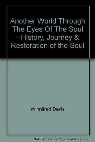 Another World Through The Eyes Of The Soul --History, Journey & Restoration of the Soul - Click to Buy