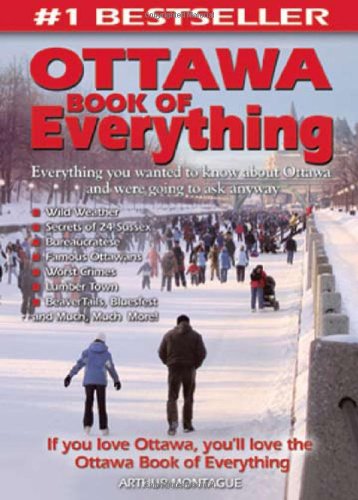 The Ottawa Book of Everything: Everything You Wanted to Know About Ottawa and Were Going to Ask Anyway - Click to Buy
