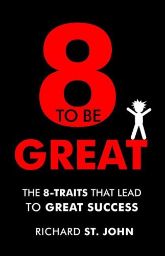 Eight to Be Great: The 8-Traits That Lead to Great Success - Click to Buy