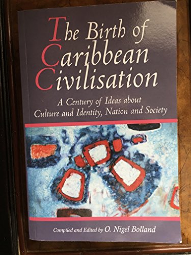 Birth of Caribbean Civilisation: A Century of Ideas about Culture and Identity, Nation and Society - Click to Buy