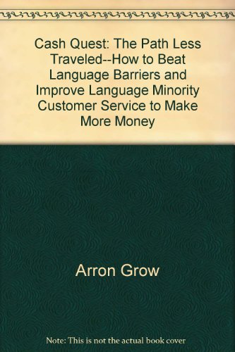 Cash Quest: The Path Less Traveled--How to Beat Language Barriers and Improve Language Minority Customer Service to Make More Money - Click to Buy