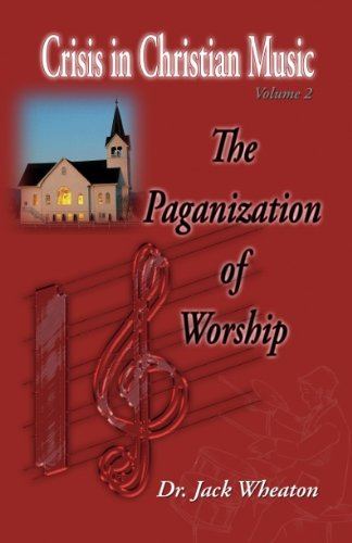 Crisis in Christian Music: The Paganization of Worship - Click to Buy