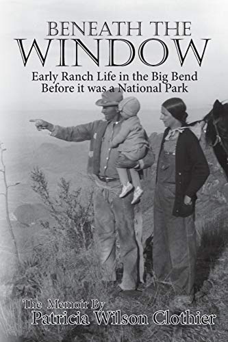 Beneath The Window: Early Ranch Life In Big Bend Country
