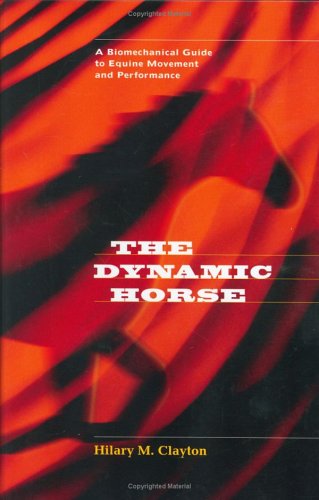 The Dynamic Horse: A Biomechanical Guide to Equine Movement and Performance - Click to Buy