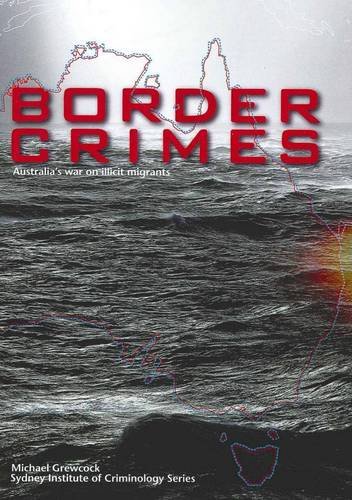Border Crimes: Australia's War on Illicit Migrants - Click to Buy